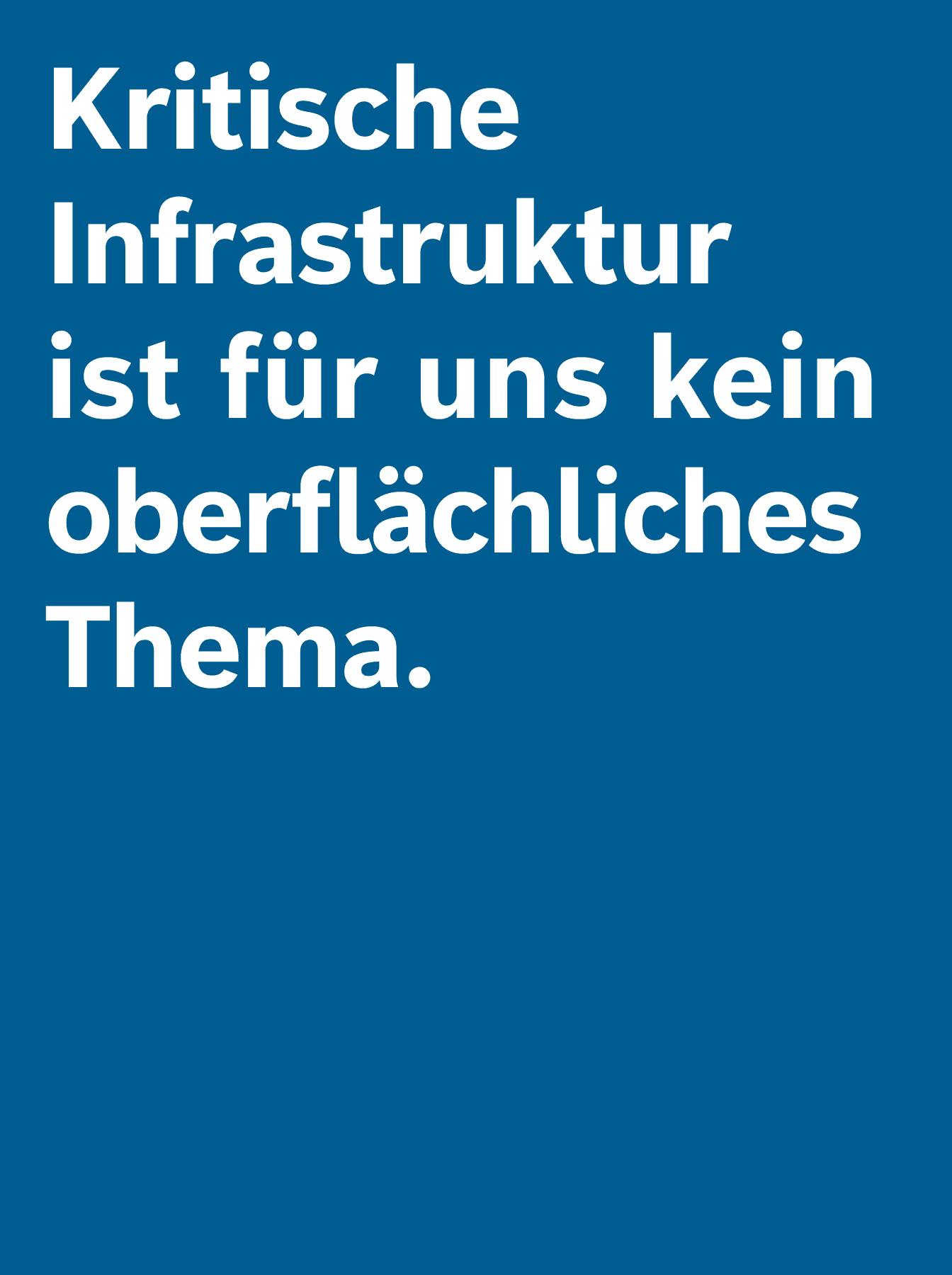 Blue background with the text: critical infrastructure is not a shallow topic for us.